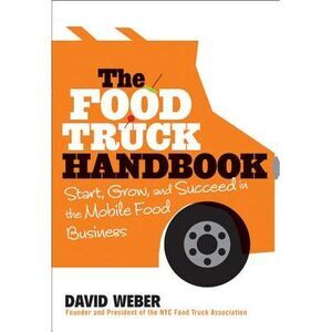 The Food Truck Handbook: Start, Grow, and Succeed in the Mobile Food Business --